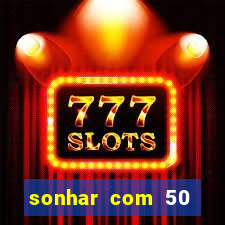 sonhar com 50 reais jogo do bicho